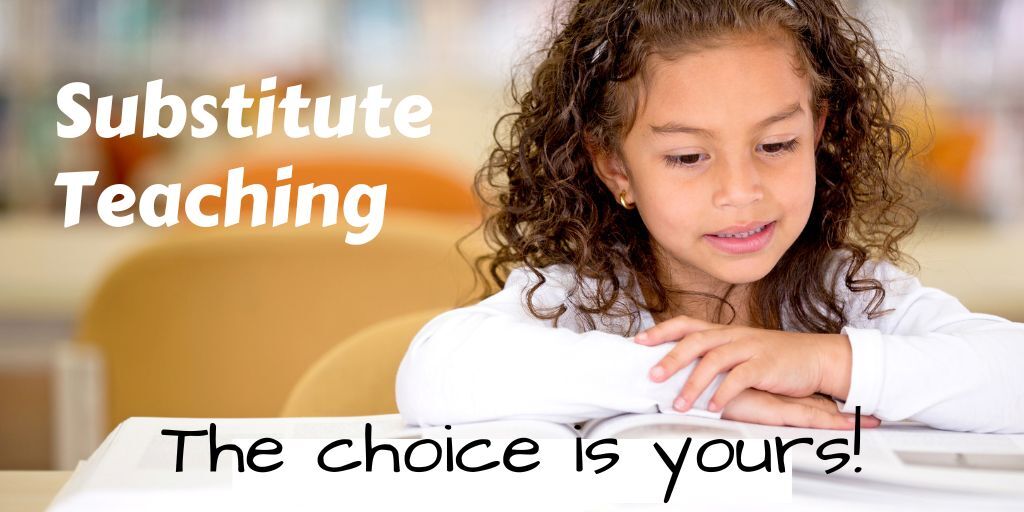 "Substitute Teaching - The choice is yours!" with girl reading